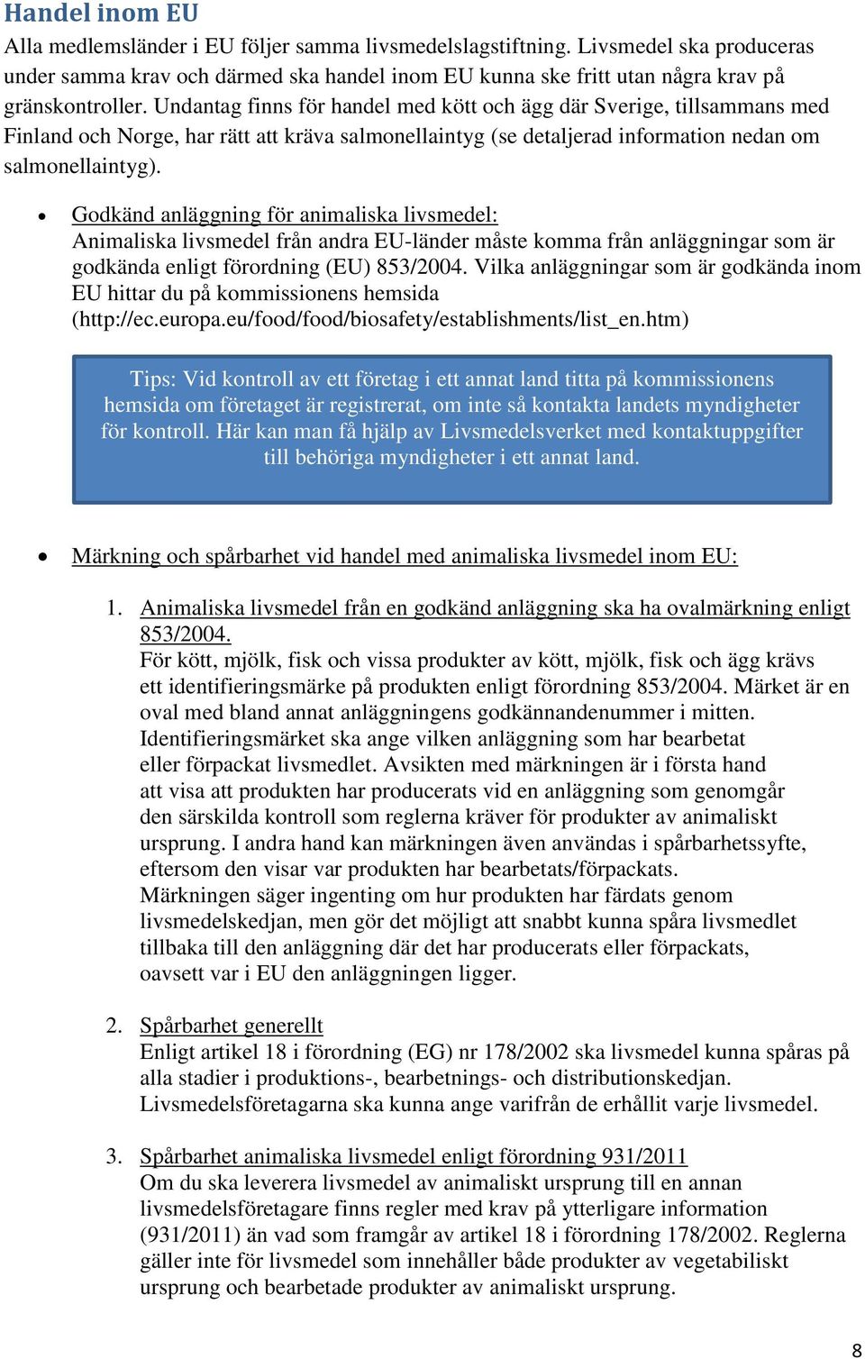 Godkänd anläggning för animaliska livsmedel: Animaliska livsmedel från andra EU-länder måste komma från anläggningar som är godkända enligt förordning (EU) 853/2004.