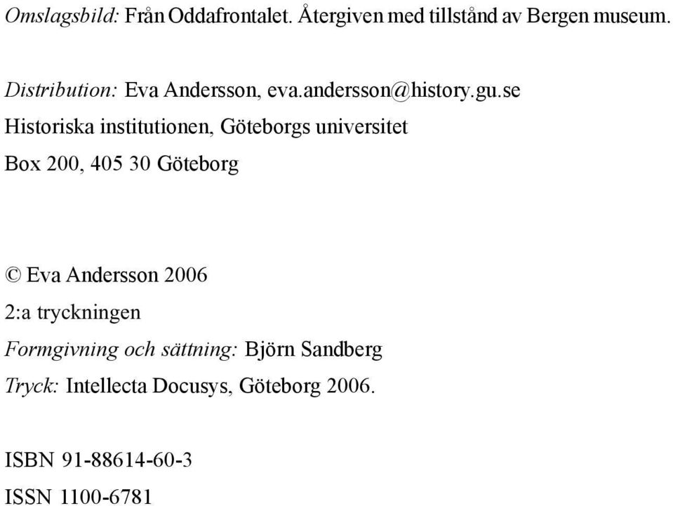 se Historiska institutionen, Göteborgs universitet Box 200, 405 30 Göteborg Eva