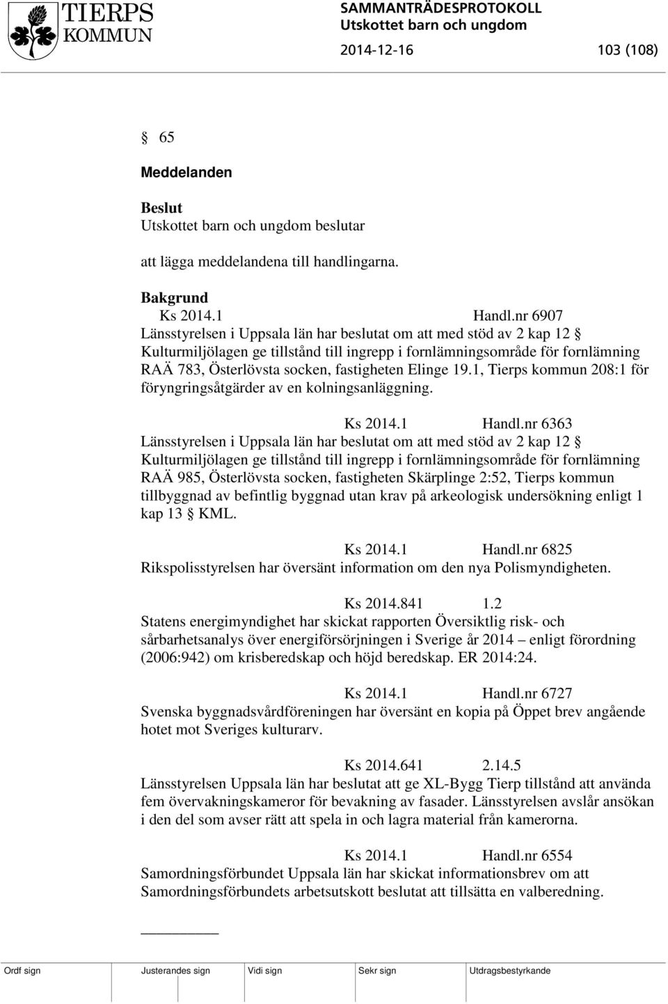Elinge 19.1, Tierps kommun 208:1 för föryngringsåtgärder av en kolningsanläggning. Ks 2014.1 Handl.