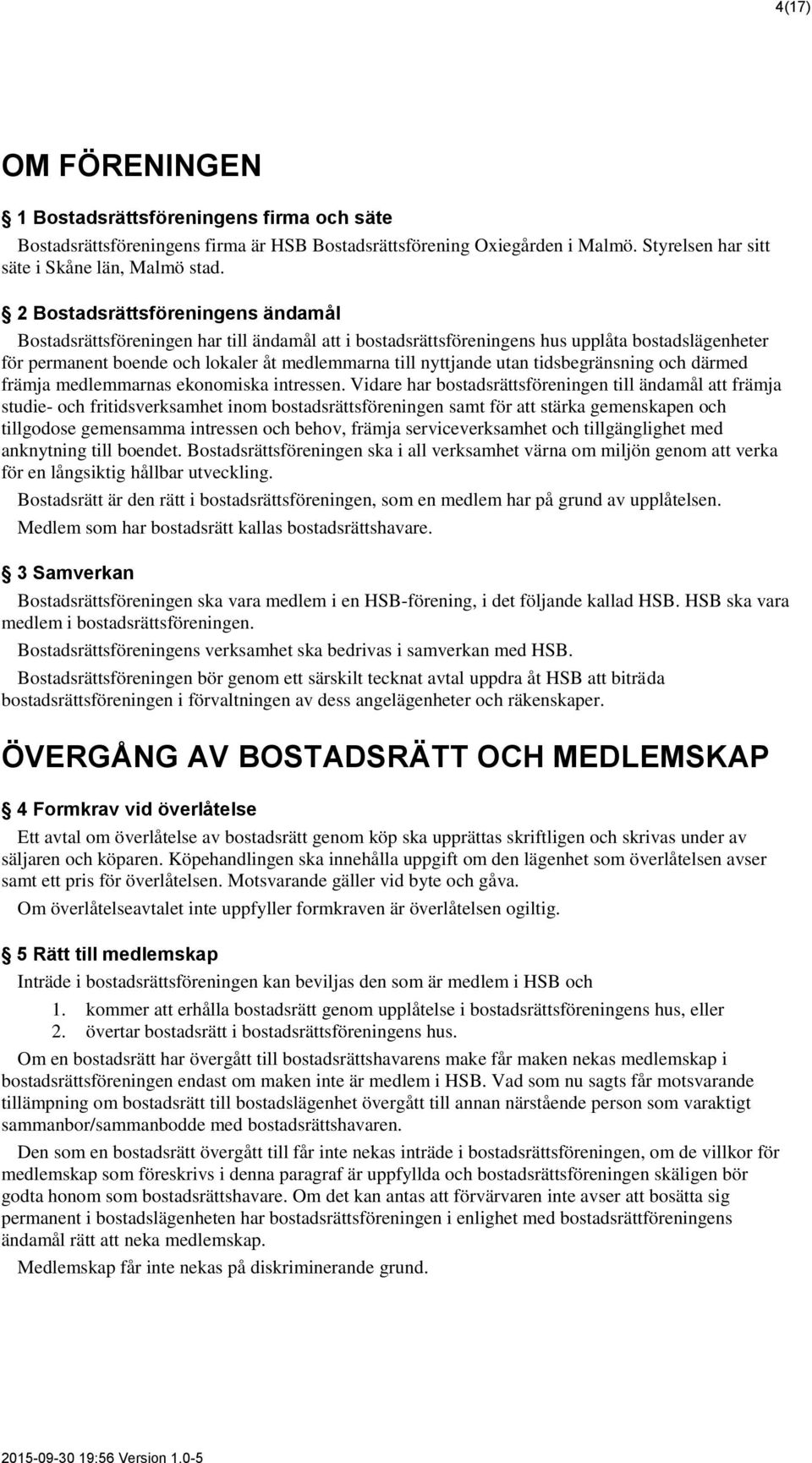 utan tidsbegränsning och därmed främja medlemmarnas ekonomiska intressen.