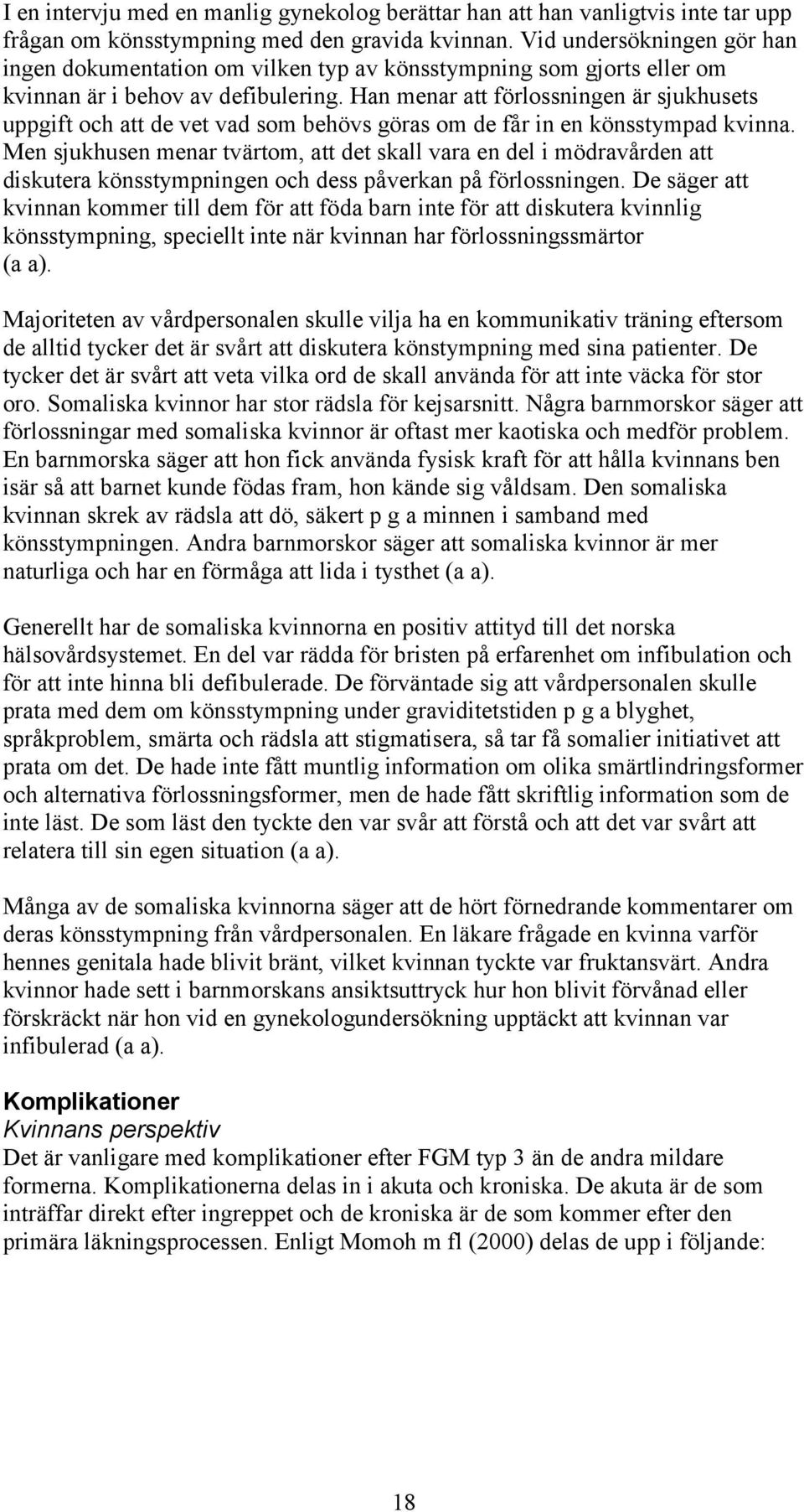 Han menar att förlossningen är sjukhusets uppgift och att de vet vad som behövs göras om de får in en könsstympad kvinna.