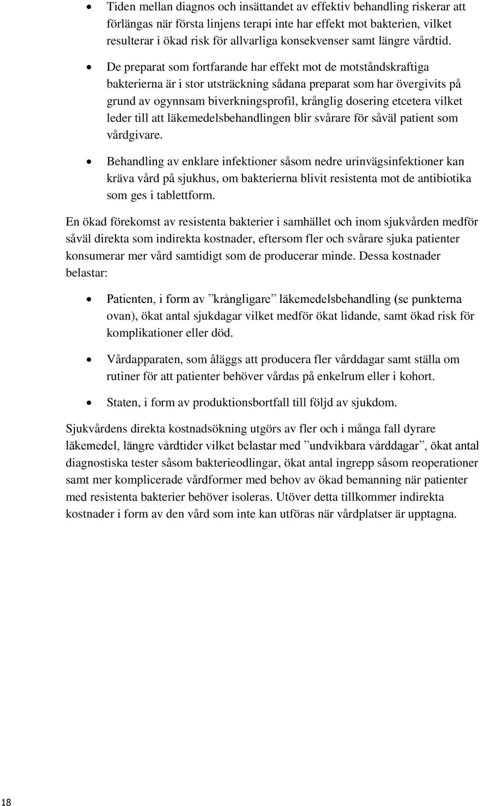 De preparat som fortfarande har effekt mot de motståndskraftiga bakterierna är i stor utsträckning sådana preparat som har övergivits på grund av ogynnsam biverkningsprofil, krånglig dosering