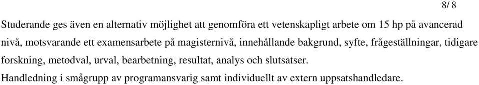 frågeställningar, tidigare forskning, metodval, urval, bearbetning, resultat, analys och