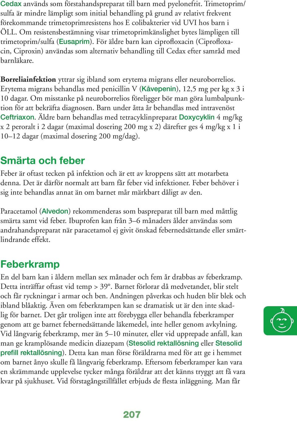 Om resistensbestämning visar trimetoprimkänslighet bytes lämpligen till trimetoprim/sulfa (Eusaprim).