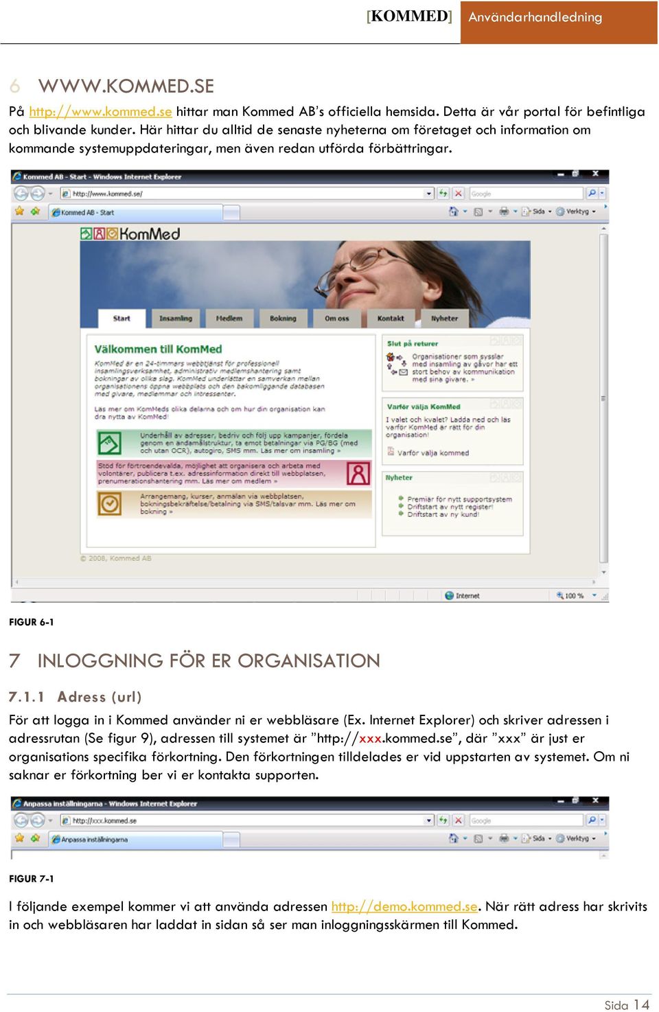 7 INLOGGNING FÖR ER ORGANISATION 7.1.1 Adress (url) För att logga in i Kommed använder ni er webbläsare (Ex.
