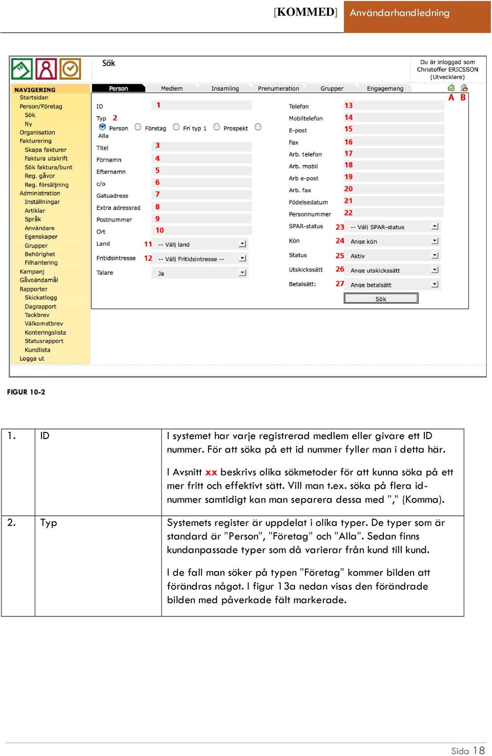 nummer samtidigt kan man separera dessa med 2. Typ Systemets register är uppdelat i olika typer. De typer som är standard är Person, Företag och Alla.