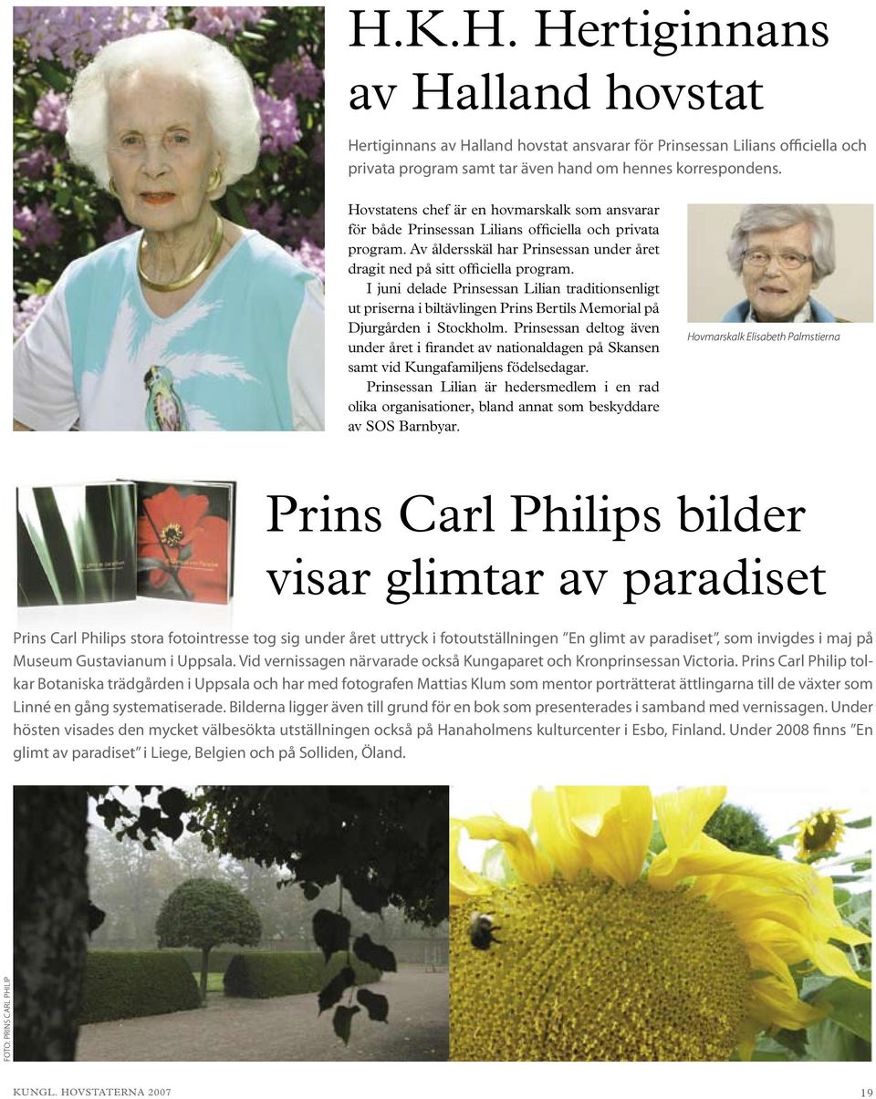 I juni delade Prinsessan Lilian traditionsenligt ut priserna i biltävlingen Prins Bertils Memorial på Djurgården i Stockholm.