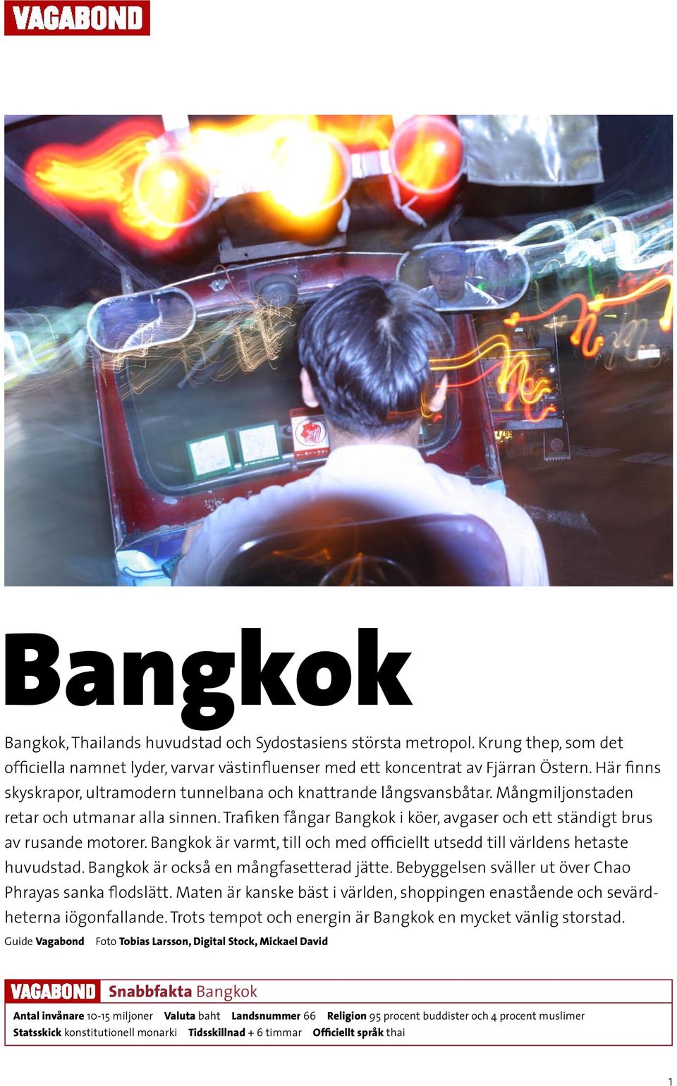 Trafiken fångar Bangkok i köer, avgaser och ett ständigt brus av rusande motorer. Bangkok är varmt, till och med officiellt utsedd till världens hetaste huvudstad.