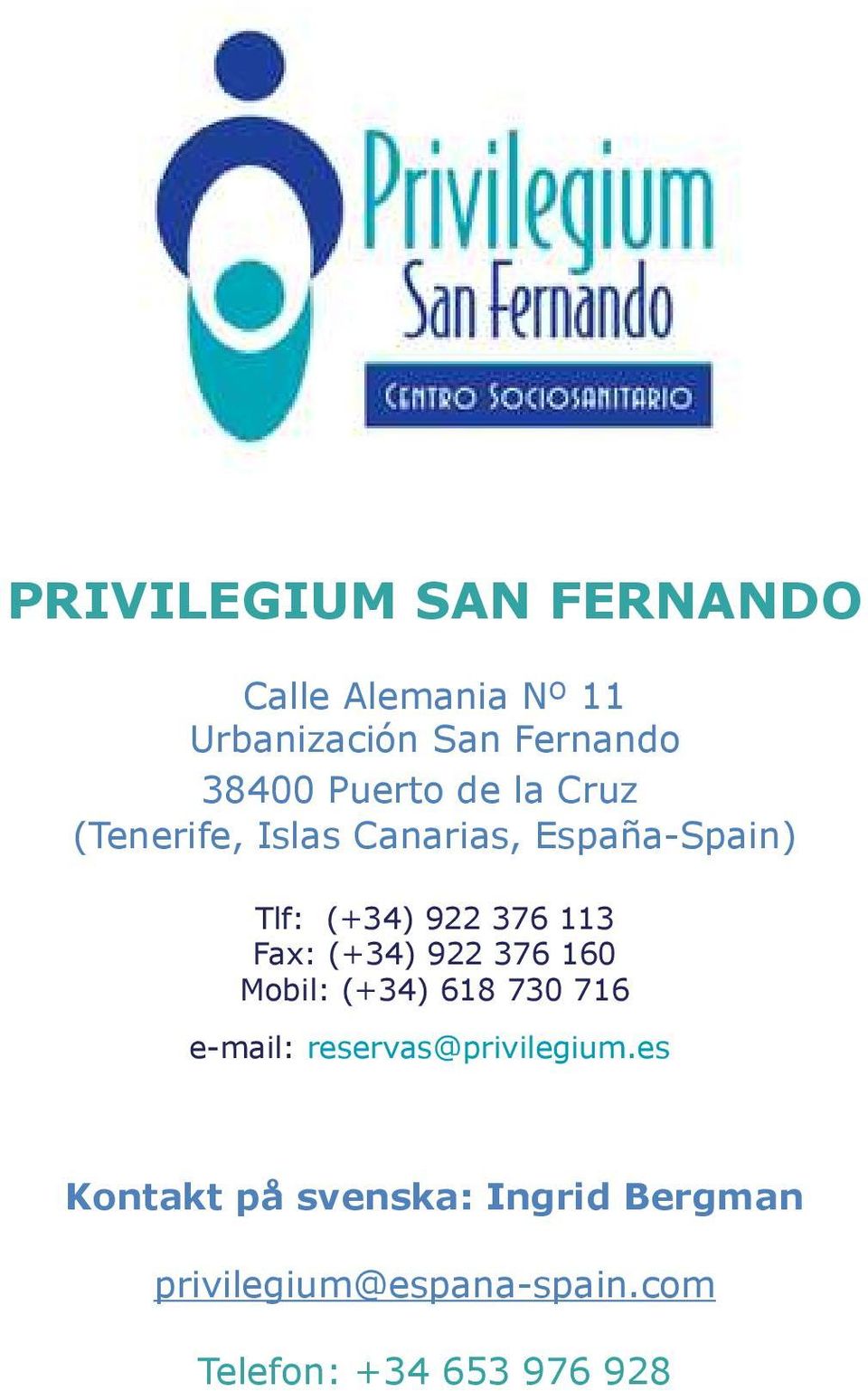 Fax: (+34) 922 376 160 Mobil: (+34) 618 730 716 e-mail: reservas@privilegium.