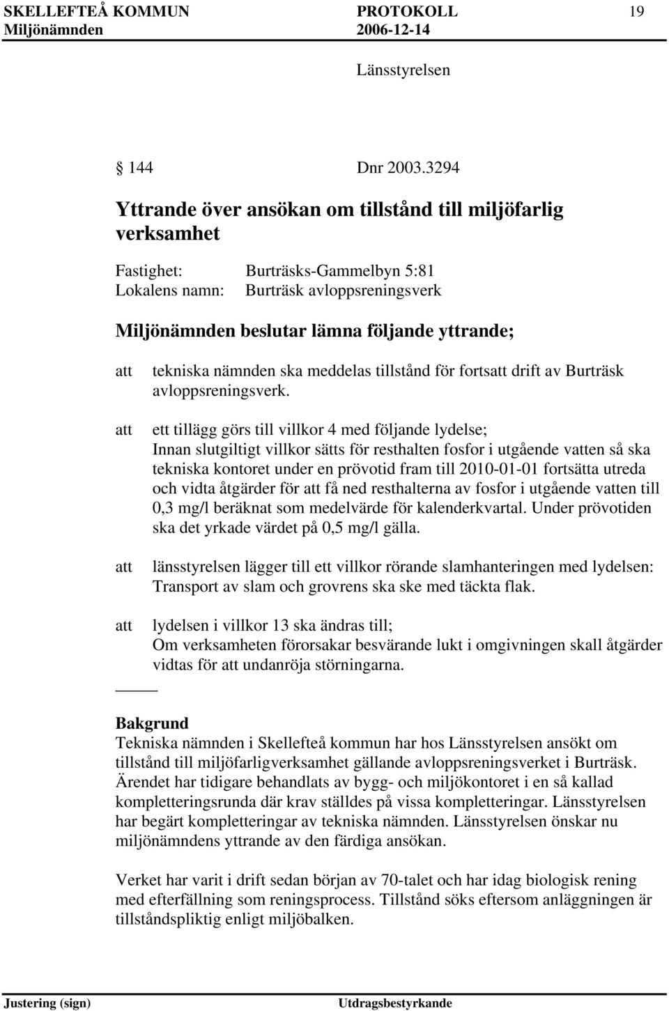 att att tekniska nämnden ska meddelas tillstånd för fortsatt drift av Burträsk avloppsreningsverk.