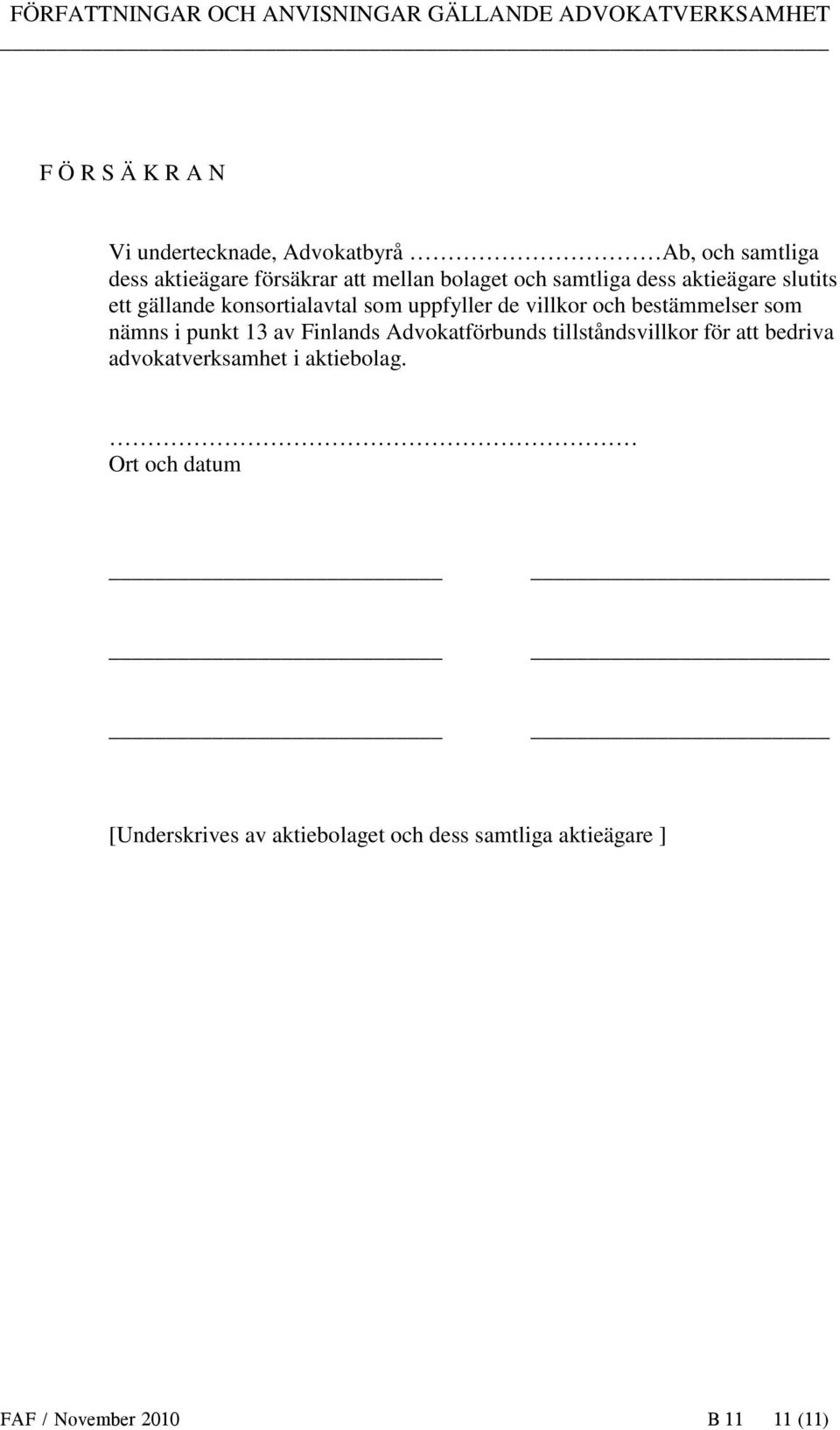 som nämns i punkt 13 av Finlands Advokatförbunds tillståndsvillkor för att bedriva advokatverksamhet i