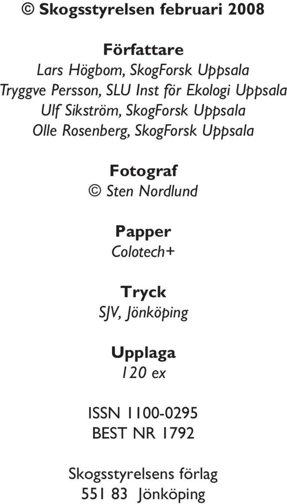 Rosenberg, SkogForsk Uppsala Fotograf Sten Nordlund Papper Colotech+ Tryck SJV,