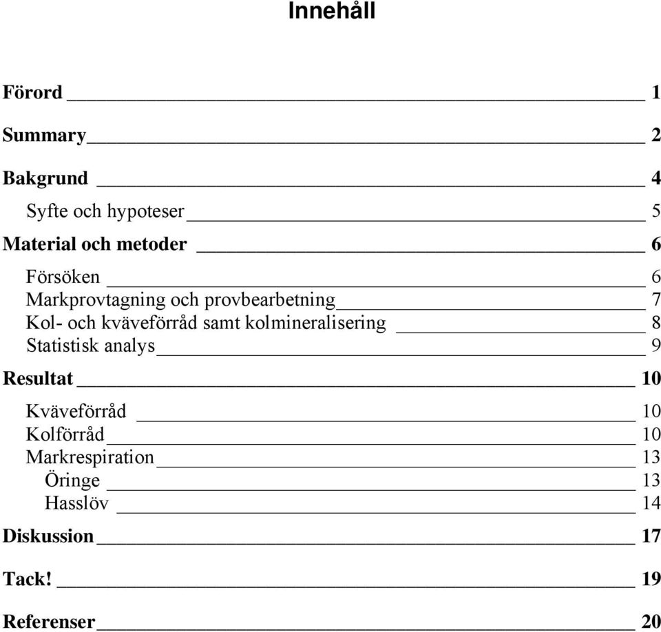 kväveförråd samt kolmineralisering 8 Statistisk analys 9 Resultat 10