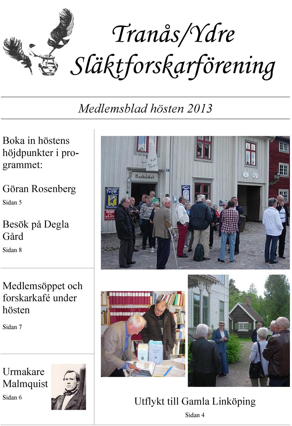på Degla Gård Sidan 8 Medlemsöppet och forskarkafé under hösten