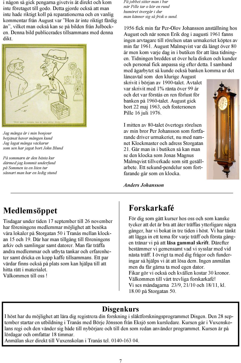Denna bild publicerades tillsammans med denna dikt. På jobbet sitter man i bur när Pille tar o kör en rund humöret övergår i dur man känner sig så frisk o sund.