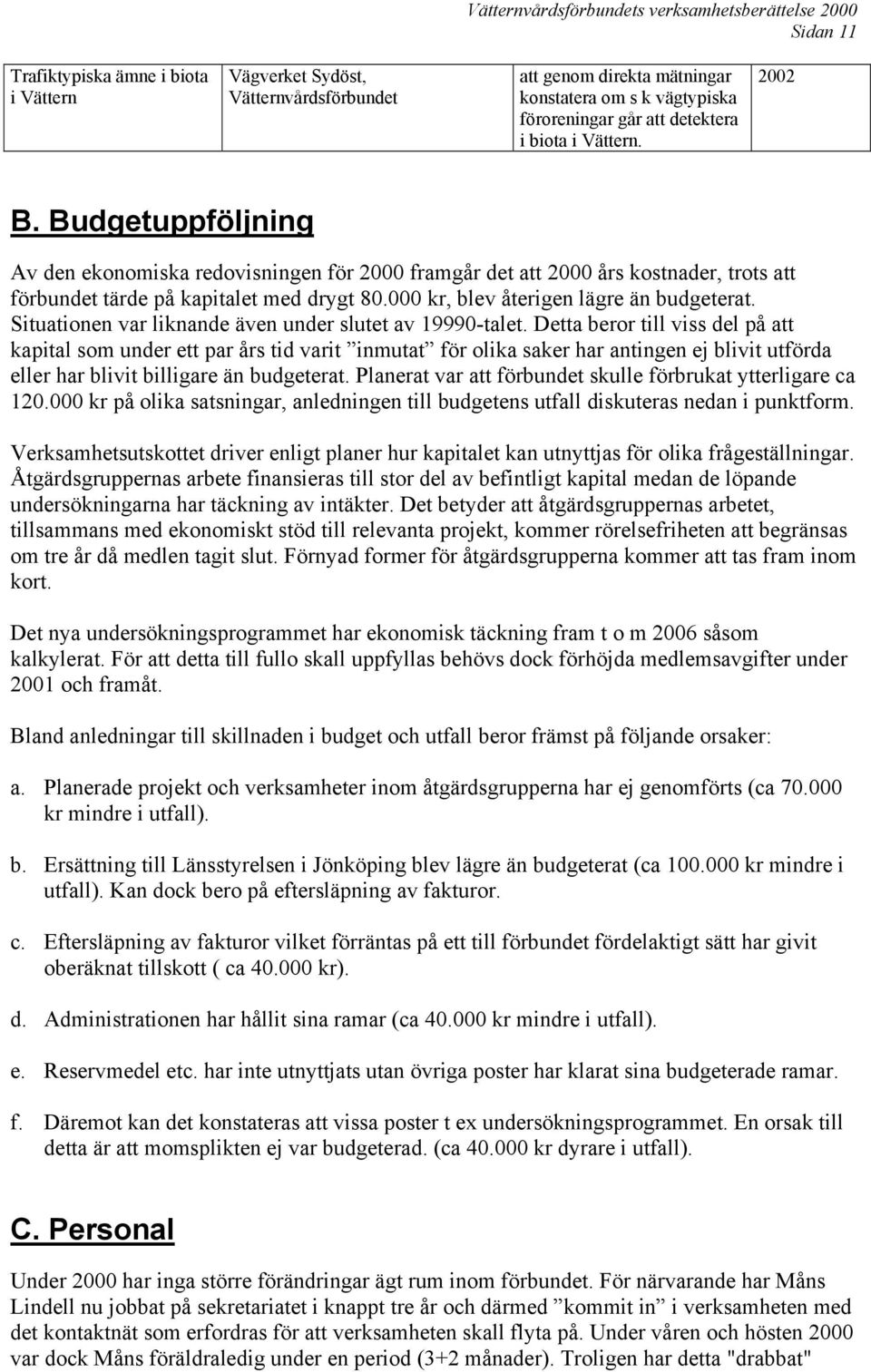 Situationen var liknande även under slutet av 19990-talet.