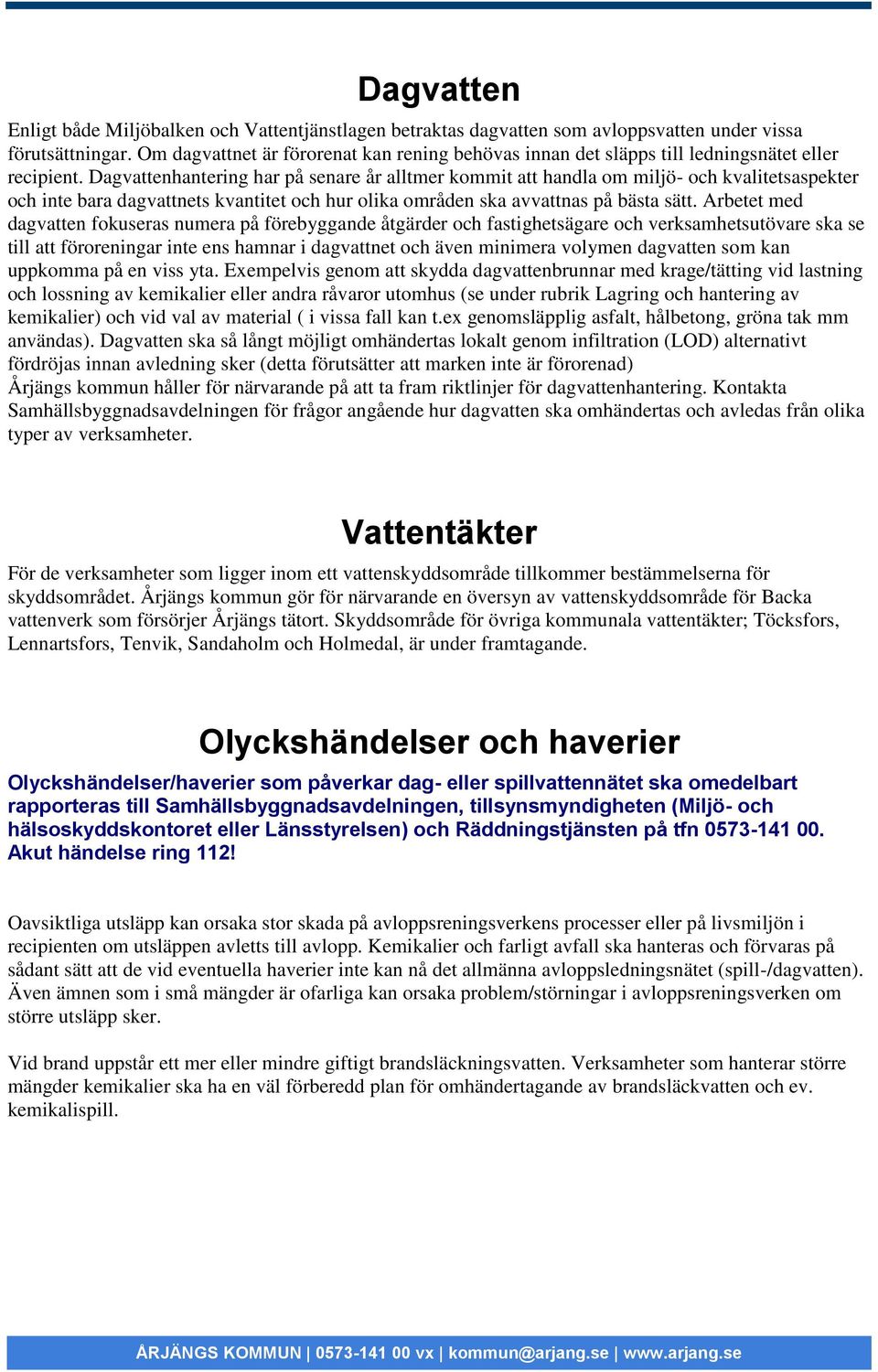 Dagvattenhantering har på senare år alltmer kommit att handla om miljö- och kvalitetsaspekter och inte bara dagvattnets kvantitet och hur olika områden ska avvattnas på bästa sätt.