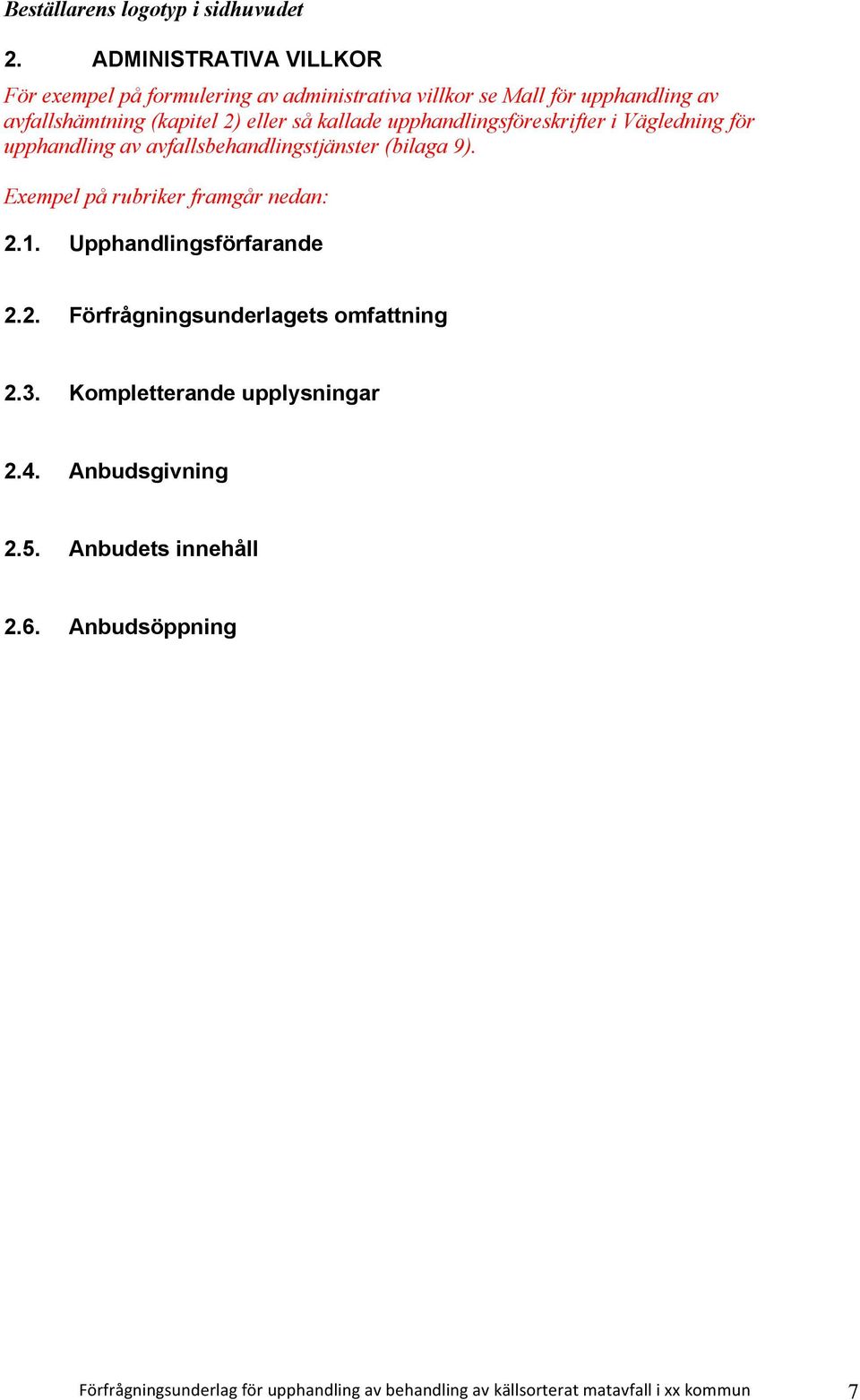 Exempel på rubriker framgår nedan: 2.1. Upphandlingsförfarande 2.2. Förfrågningsunderlagets omfattning 2.3.