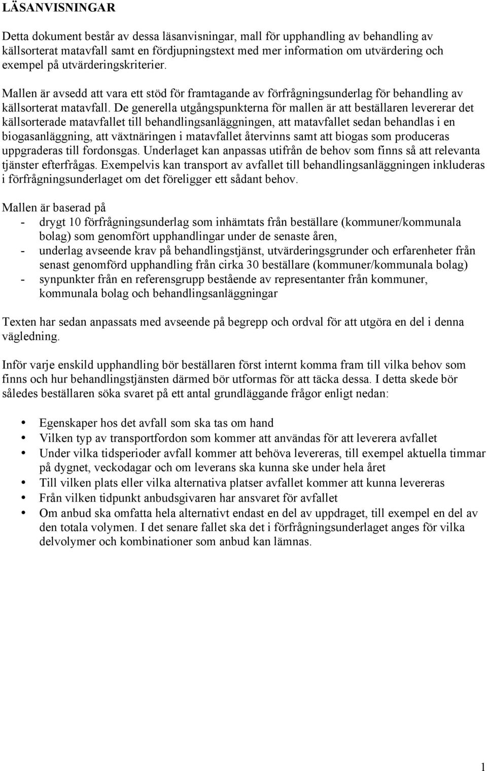 De generella utgångspunkterna för mallen är att beställaren levererar det källsorterade matavfallet till behandlingsanläggningen, att matavfallet sedan behandlas i en biogasanläggning, att