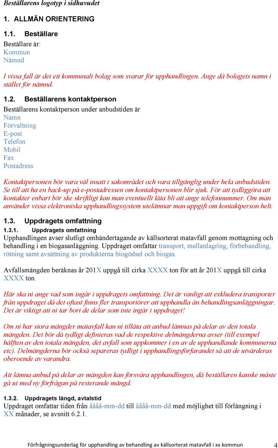under hela anbudstiden. Se till att ha en back-up på e-postadressen om kontaktpersonen blir sjuk.