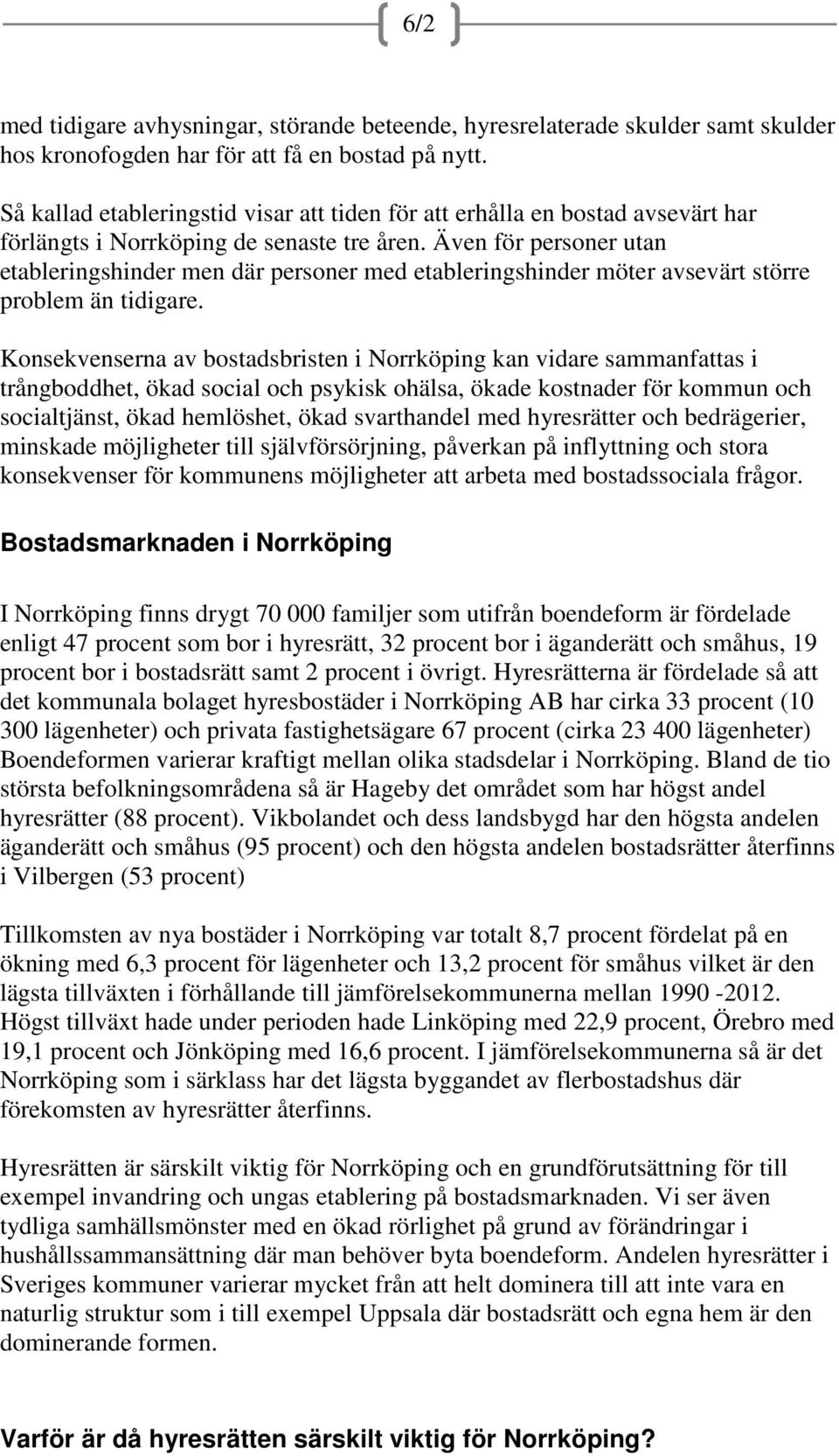 Även för personer utan etableringshinder men där personer med etableringshinder möter avsevärt större problem än tidigare.