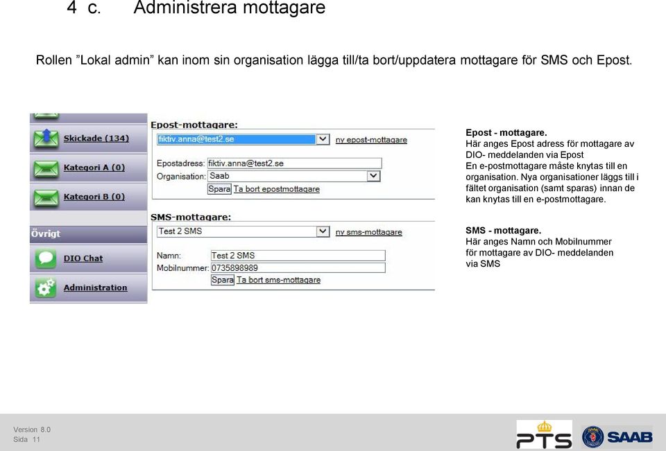 Här anges Epost adress för mottagare av DIO- meddelanden via Epost En e-postmottagare måste knytas till en