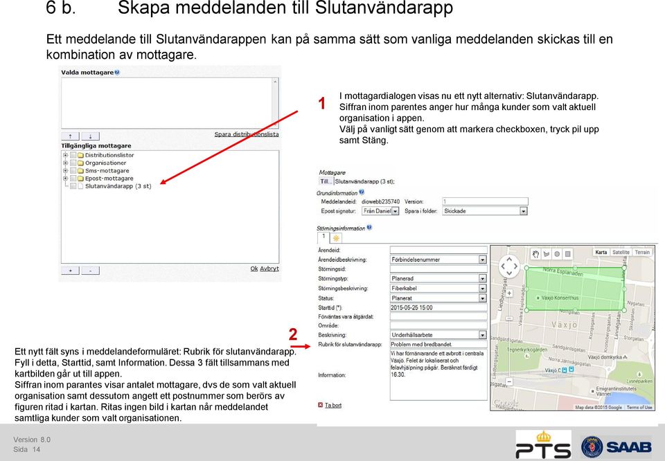 Välj på vanligt sätt genom att markera checkboxen, tryck pil upp samt Stäng. Ett nytt fält syns i meddelandeformuläret: Rubrik för slutanvändarapp. Fyll i detta, Starttid, samt Information.