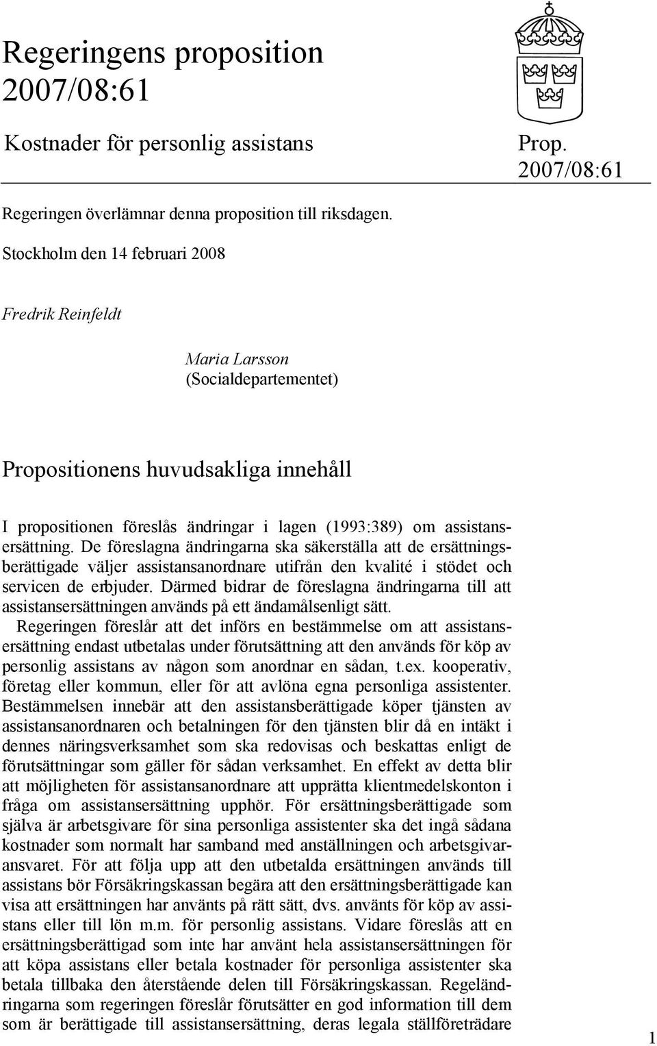 De föreslagna ändringarna ska säkerställa att de ersättningsberättigade väljer assistansanordnare utifrån den kvalité i stödet och servicen de erbjuder.