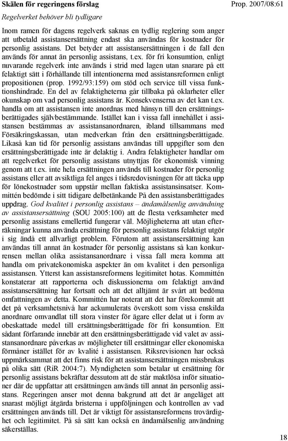 för fri konsumtion, enligt nuvarande regelverk inte används i strid med lagen utan snarare på ett felaktigt sätt i förhållande till intentionerna med assistansreformen enligt propositionen (prop.