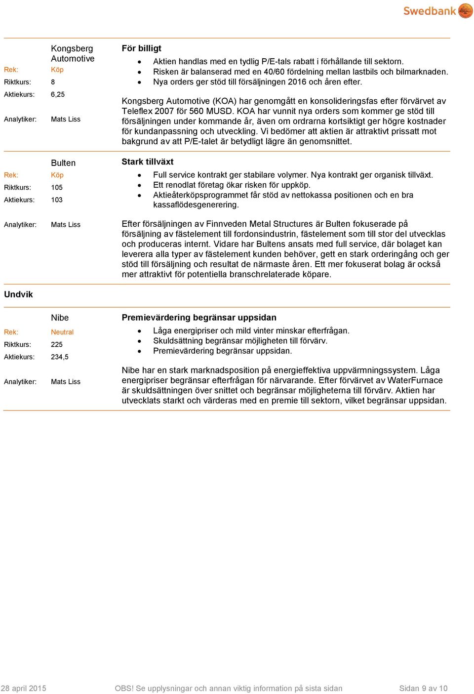 Kongsberg Automotive (KOA) har genomgått en konsolideringsfas efter förvärvet av Teleflex 2007 för 560 MUSD.