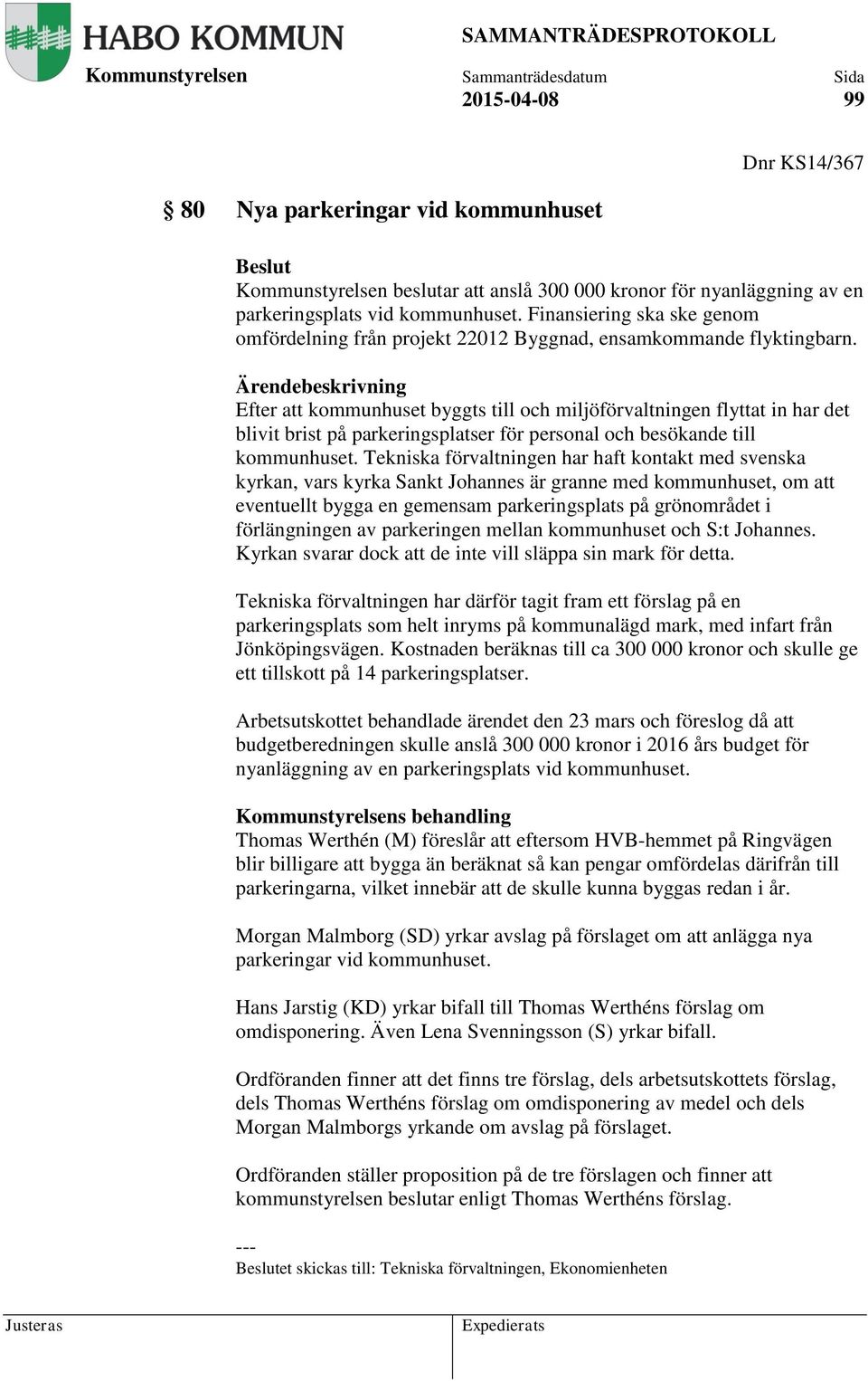 Efter att kommunhuset byggts till och miljöförvaltningen flyttat in har det blivit brist på parkeringsplatser för personal och besökande till kommunhuset.