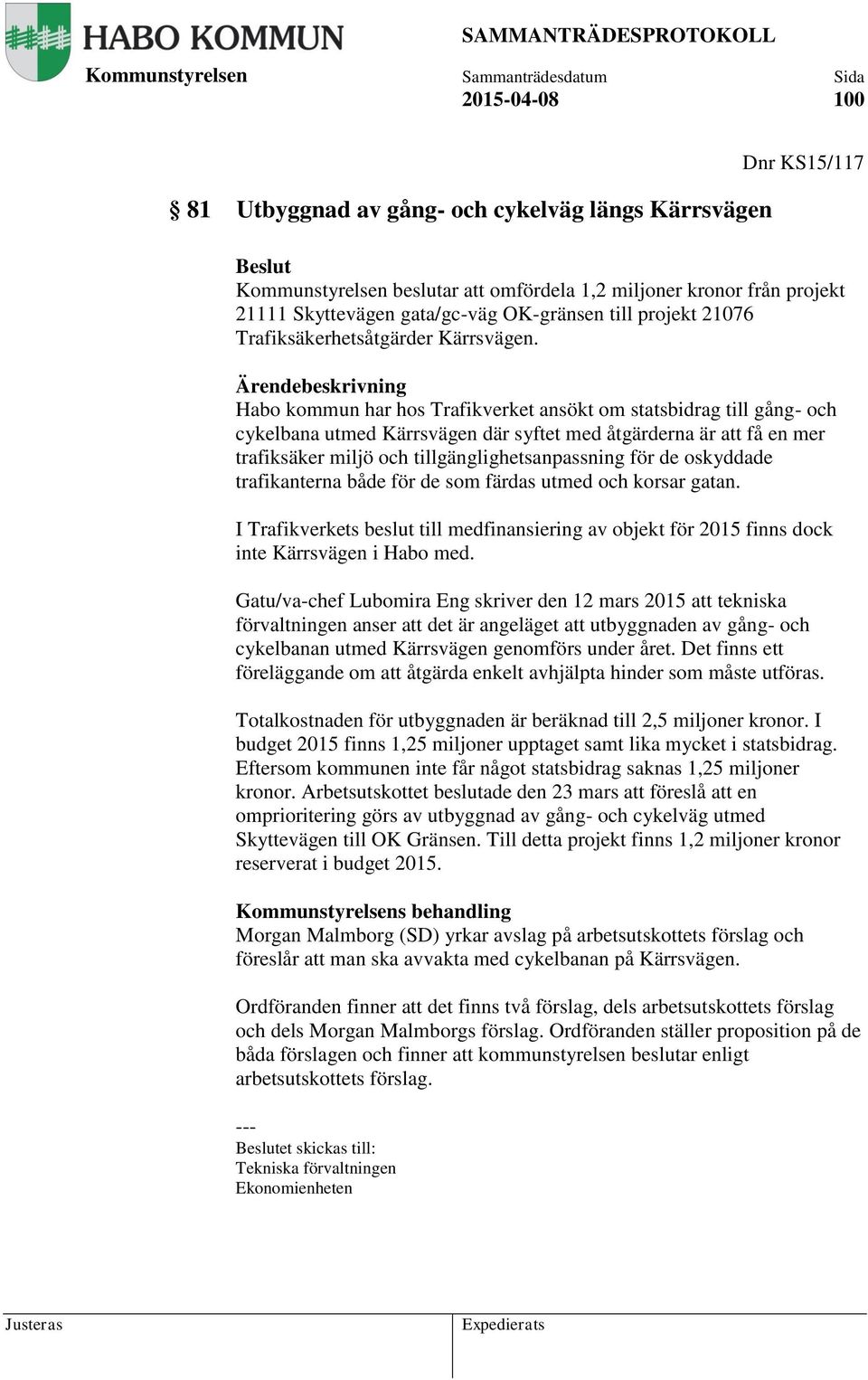 Habo kommun har hos Trafikverket ansökt om statsbidrag till gång- och cykelbana utmed Kärrsvägen där syftet med åtgärderna är att få en mer trafiksäker miljö och tillgänglighetsanpassning för de