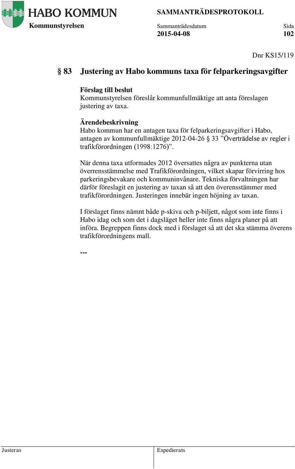 När denna taxa utformades 2012 översattes några av punkterna utan överrensstämmelse med Trafikförordningen, vilket skapar förvirring hos parkeringsbevakare och kommuninvånare.