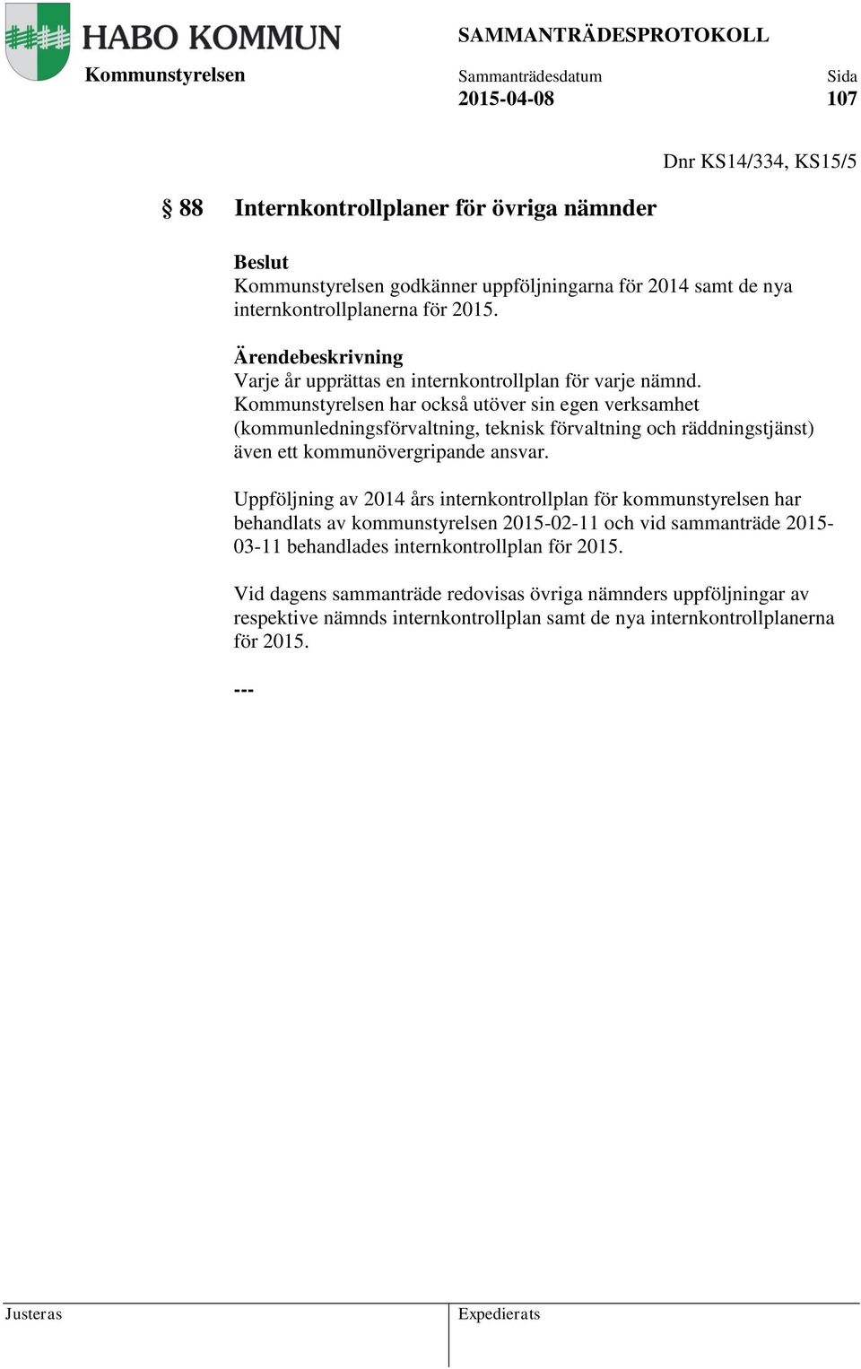 har också utöver sin egen verksamhet (kommunledningsförvaltning, teknisk förvaltning och räddningstjänst) även ett kommunövergripande ansvar.