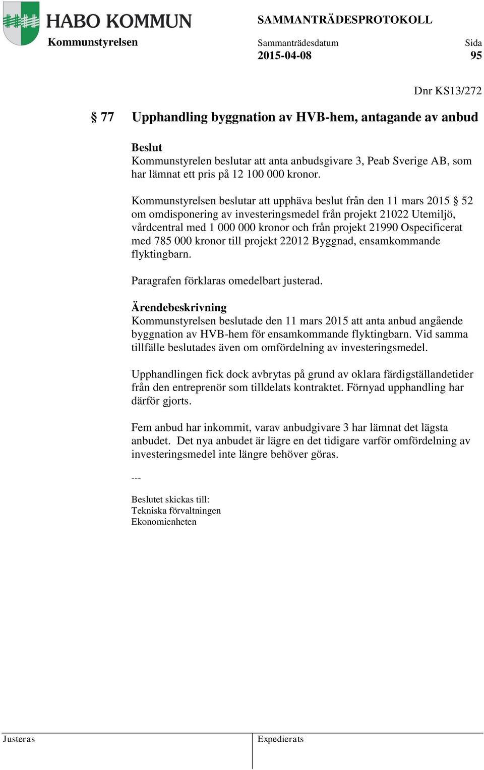 beslutar att upphäva beslut från den 11 mars 2015 52 om omdisponering av investeringsmedel från projekt 21022 Utemiljö, vårdcentral med 1 000 000 kronor och från projekt 21990 Ospecificerat med 785