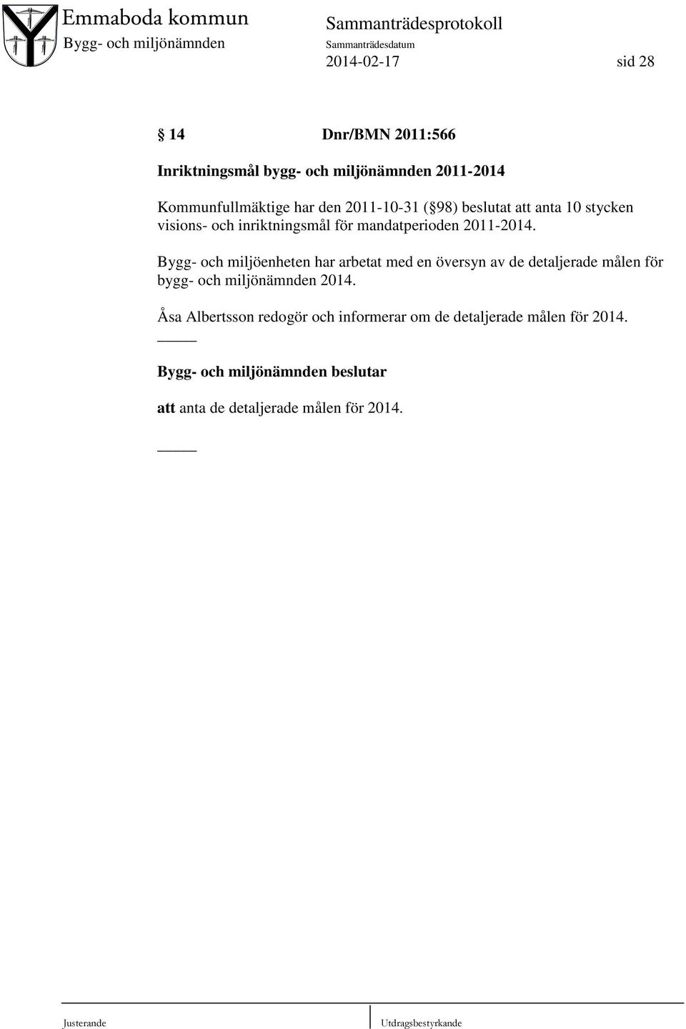 Bygg- och miljöenheten har arbetat med en översyn av de detaljerade målen för bygg- och miljönämnden 2014.