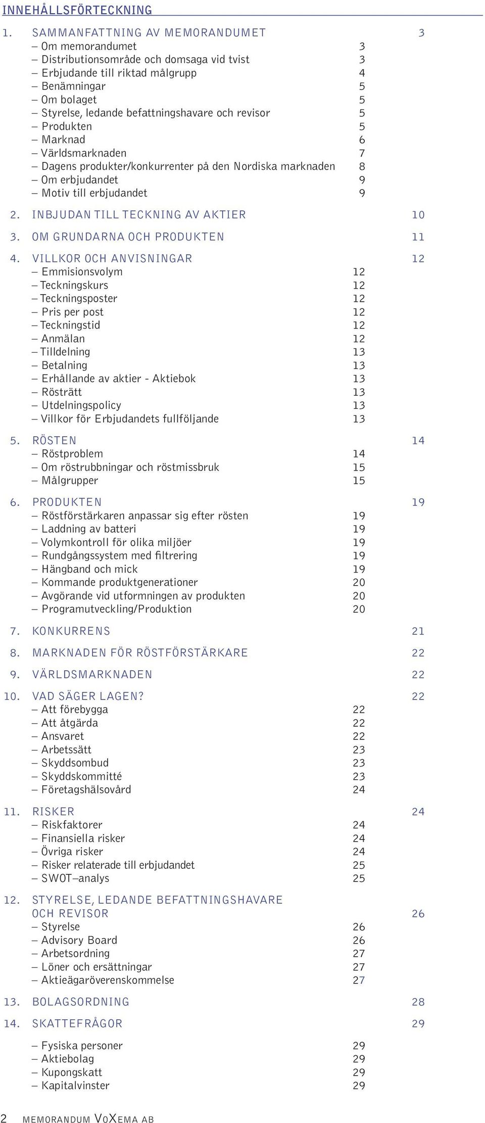 revisor 5 Produkten 5 Marknad 6 Världsmarknaden 7 Dagens produkter/konkurrenter på den Nordiska marknaden 8 Om erbjudandet 9 Motiv till erbjudandet 9 2. INBJUDAN TILL TECKNING AV AKTIER 10 3.