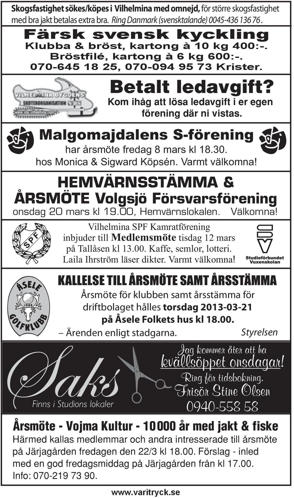 Kom ihåg att lösa ledavgift i er egen förening där ni vistas. Malgomajdalens S-förening har årsmöte fredag 8 mars kl 18.30. hos Monica & Sigward Köpsén. Varmt välkomna!