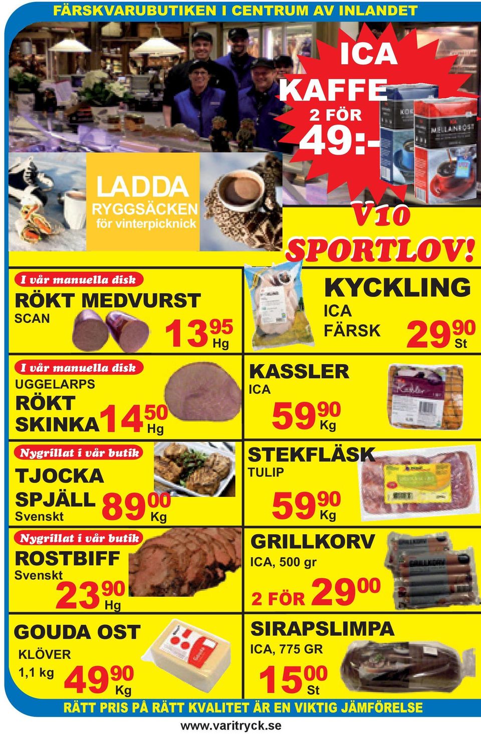 Svenskt GOUDA OST LADDA RYGGSÄCKEN för vinterpicknick 13 95 Hg KYCKLING ICA FÄRSK KASSLER ICA 59 90 Kg 59 90 Kg