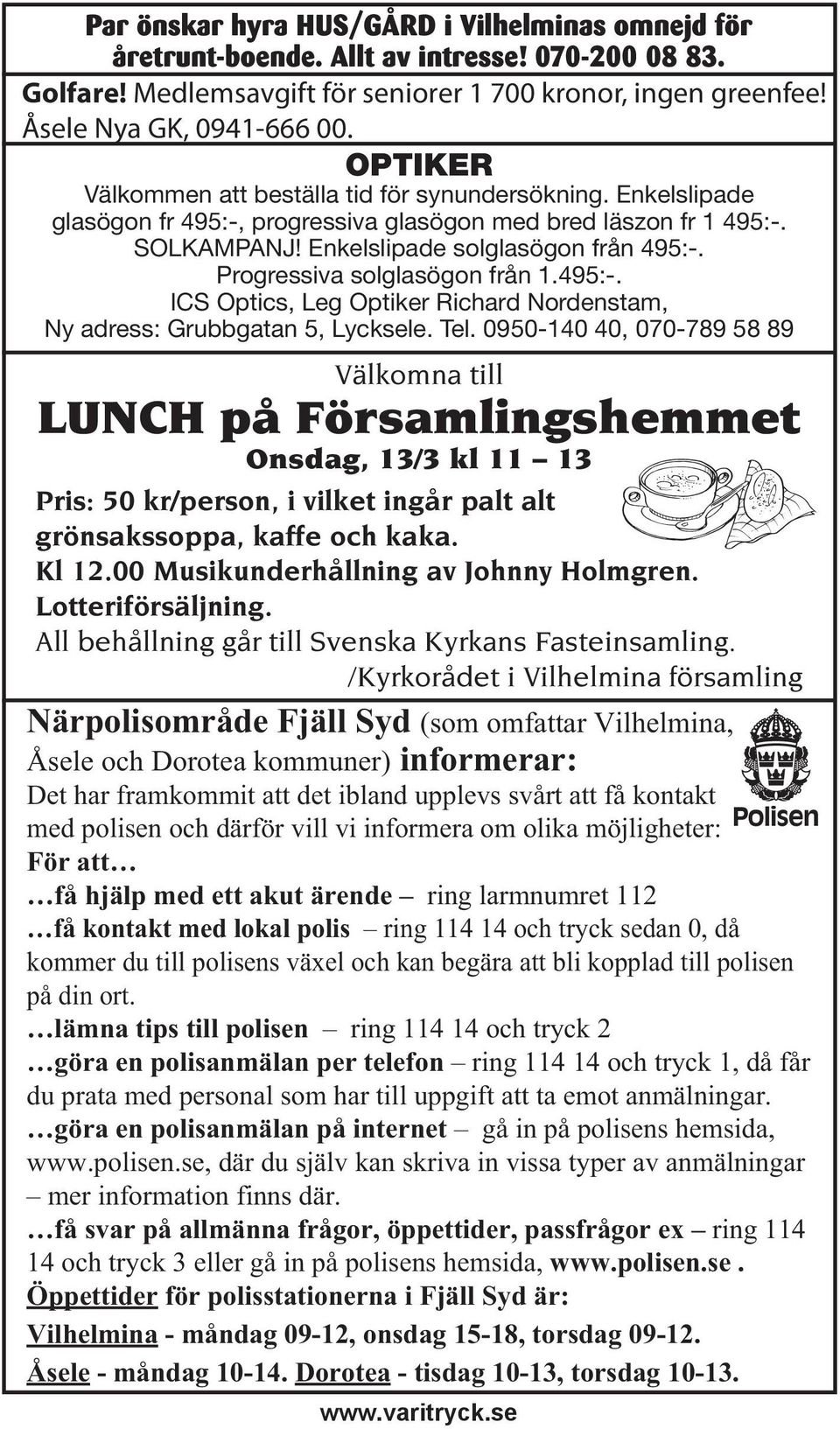 Progressiva solglasögon från 1.495:-. ICS Optics, Leg Optiker Richard Nordenstam, Ny adress: Grubbgatan 5, Lycksele. Tel.