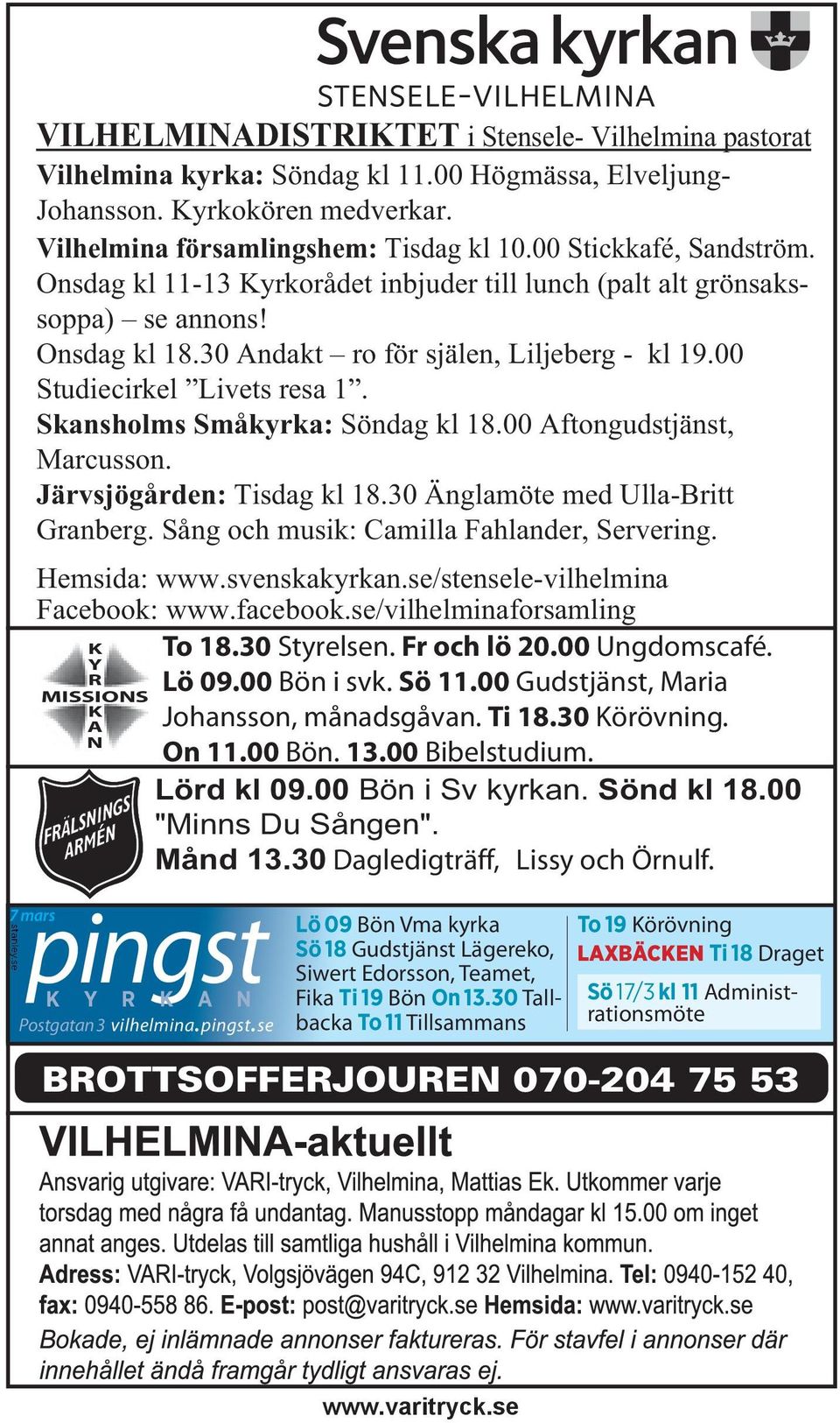 Skansholms Småkyrka: Söndag kl 18.00 Aftongudstjänst, Marcusson. Järvsjögården: Tisdag kl 18.30 Änglamöte med Ulla-Britt Granberg. Sång och musik: Camilla Fahlander, Servering. Hemsida: www.
