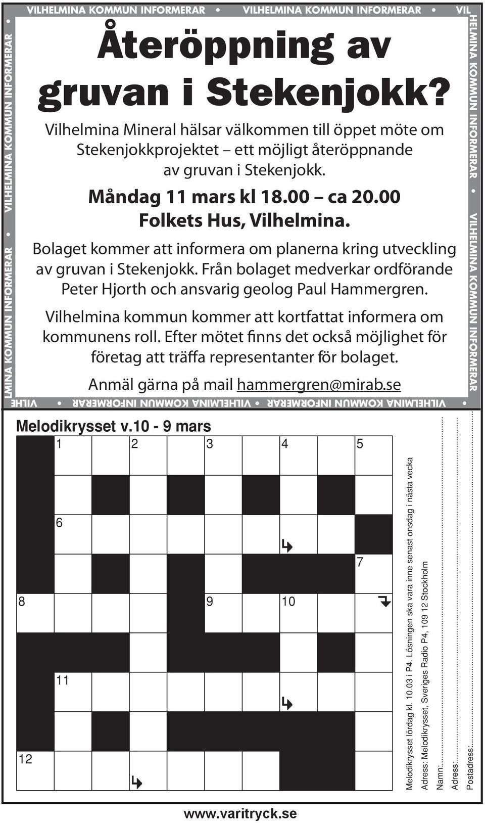 Från bolaget medverkar ordförande Peter Hjorth och ansvarig geolog Paul Hammergren. Vilhelmina kommun kommer att kortfattat informera om kommunens roll.