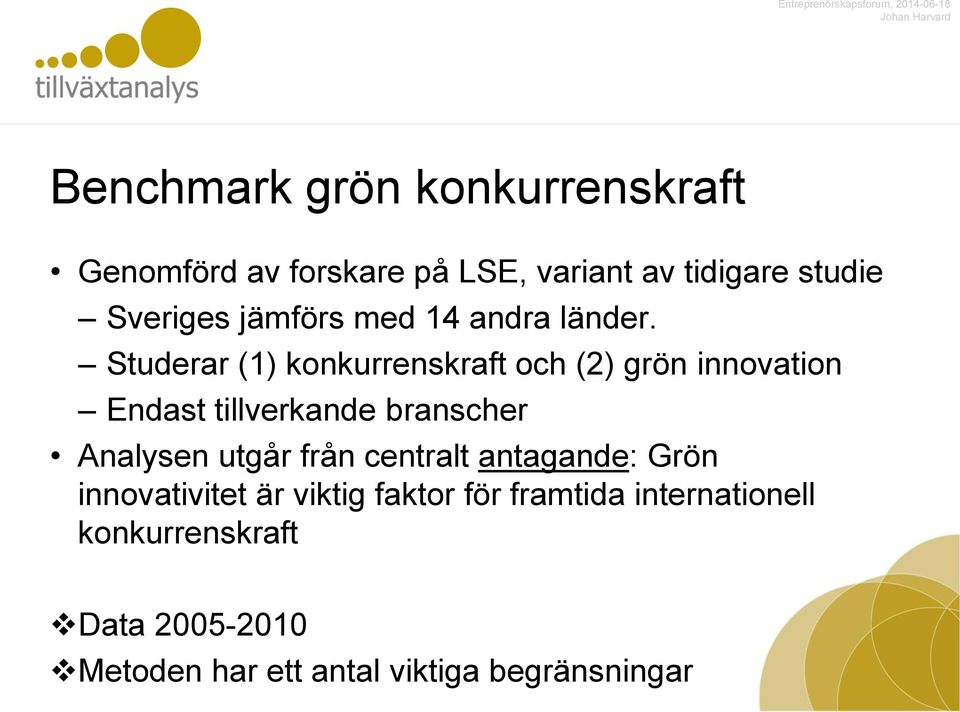 Studerar (1) konkurrenskraft och (2) grön innovation Endast tillverkande branscher Analysen utgår från