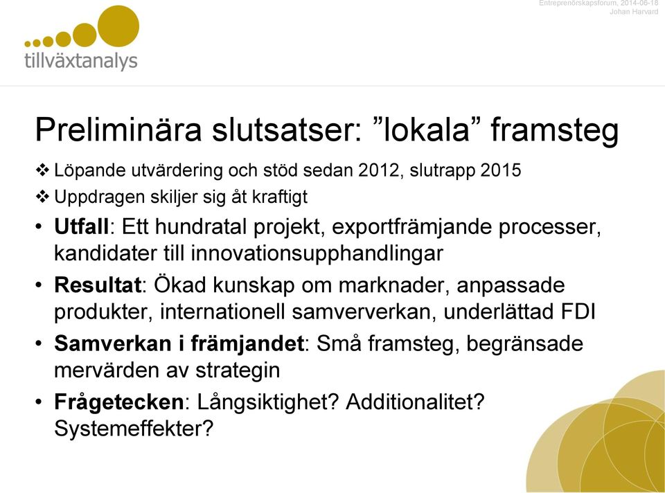 innovationsupphandlingar Resultat: Ökad kunskap om marknader, anpassade produkter, internationell samververkan, underlättad