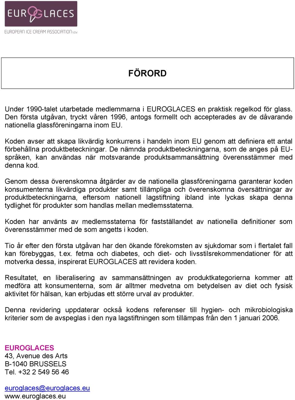 Koden avser att skapa likvärdig konkurrens i handeln inom EU genom att definiera ett antal förbehållna produktbeteckningar.