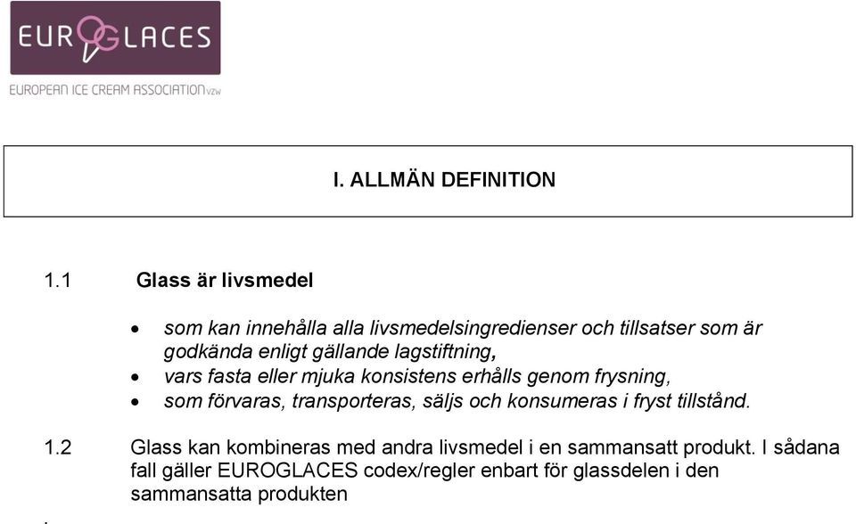 gällande lagstiftning, vars fasta eller mjuka konsistens erhålls genom frysning, som förvaras, transporteras,