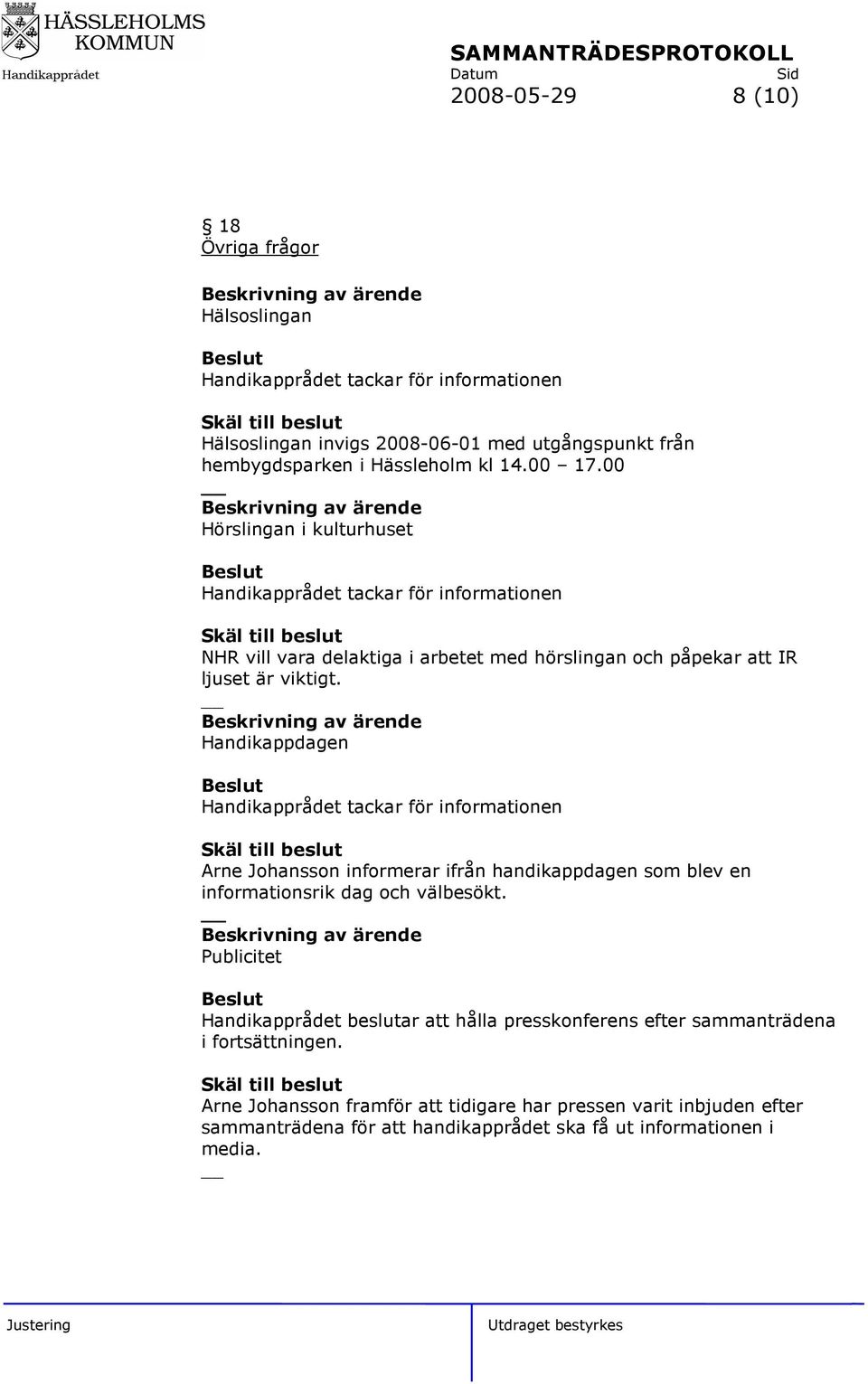 Handikappdagen Arne Johansson informerar ifrån handikappdagen som blev en informationsrik dag och välbesökt.