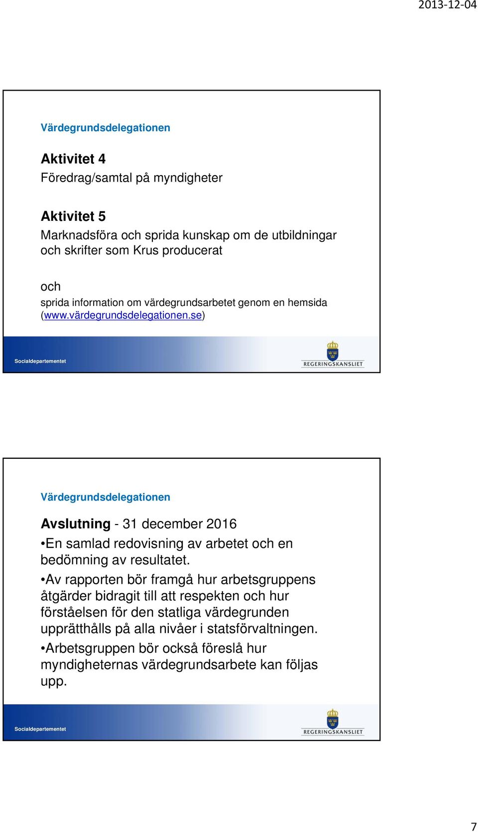 se) Avslutning - 31 december 2016 En samlad redovisning av arbetet och en bedömning av resultatet.
