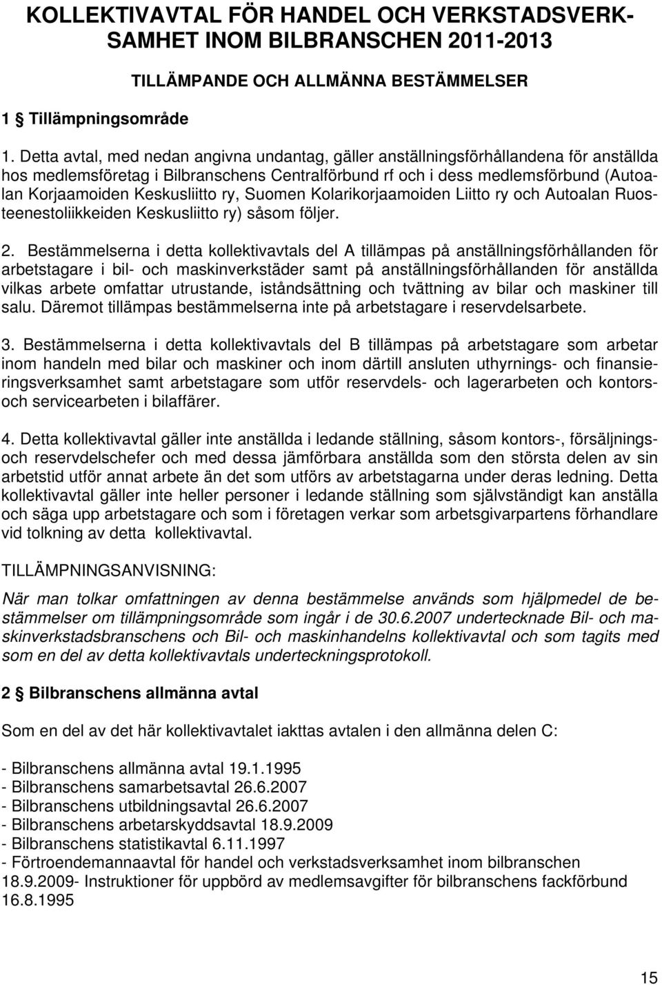 Keskusliitto ry, Suomen Kolarikorjaamoiden Liitto ry och Autoalan Ruosteenestoliikkeiden Keskusliitto ry) såsom följer. 2.