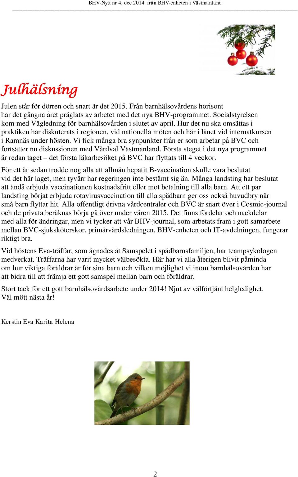 Hur det nu ska omsättas i praktiken har diskuterats i regionen, vid nationella möten och här i länet vid internatkursen i Ramnäs under hösten.